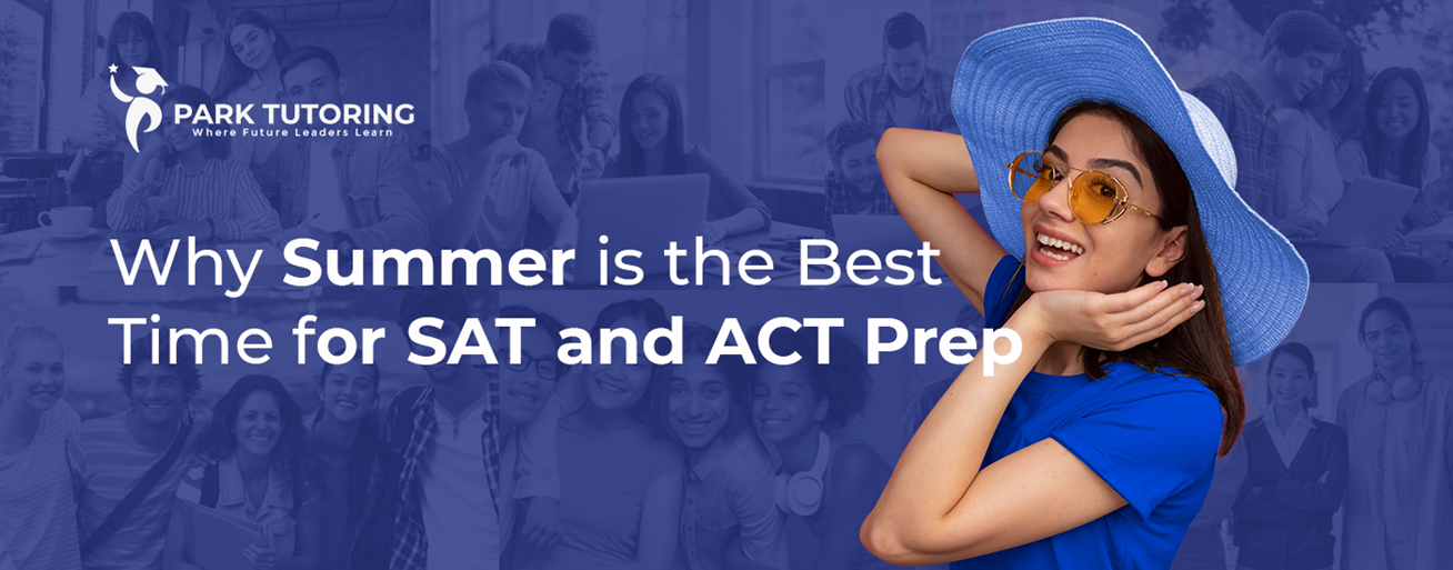 why summer is the best time for SAT and ACT Prep
